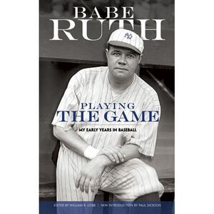 Playing the Game: My Early Years in Baseball -- Babe Ruth
